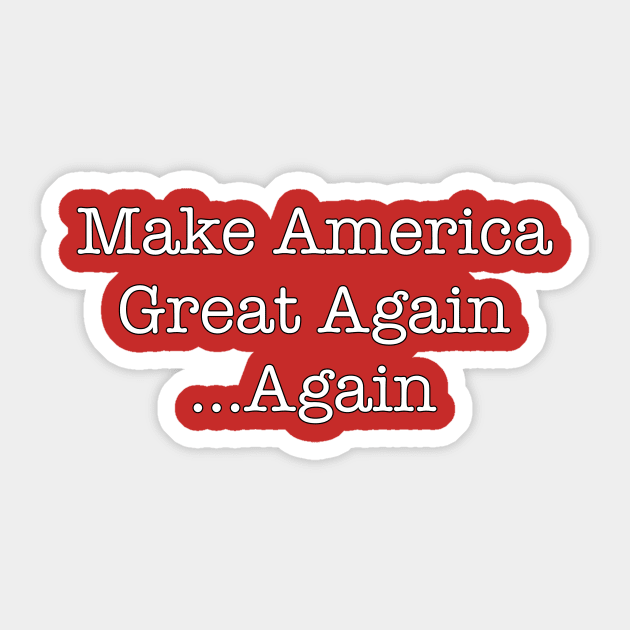 Make America Great Again... Again Sticker by The Right Opinion